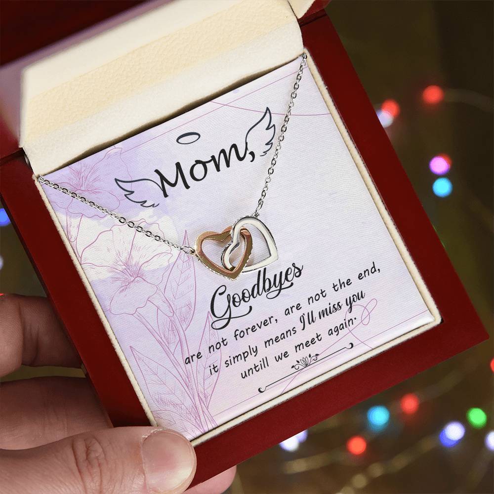 Mom Goodbye Are Not Forever - If Simply Means I'Ll Miss You Untill We Meet Again - Interlocking Heart Necklace Interlocking Hearts Necklace