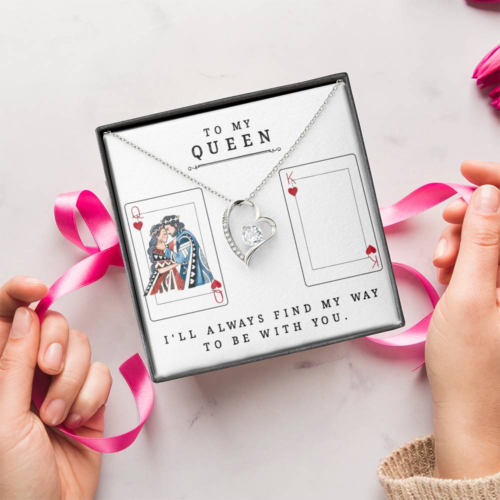 To My Queen ? I'll Always Find My Way To Be With You. Forever Love Necklace