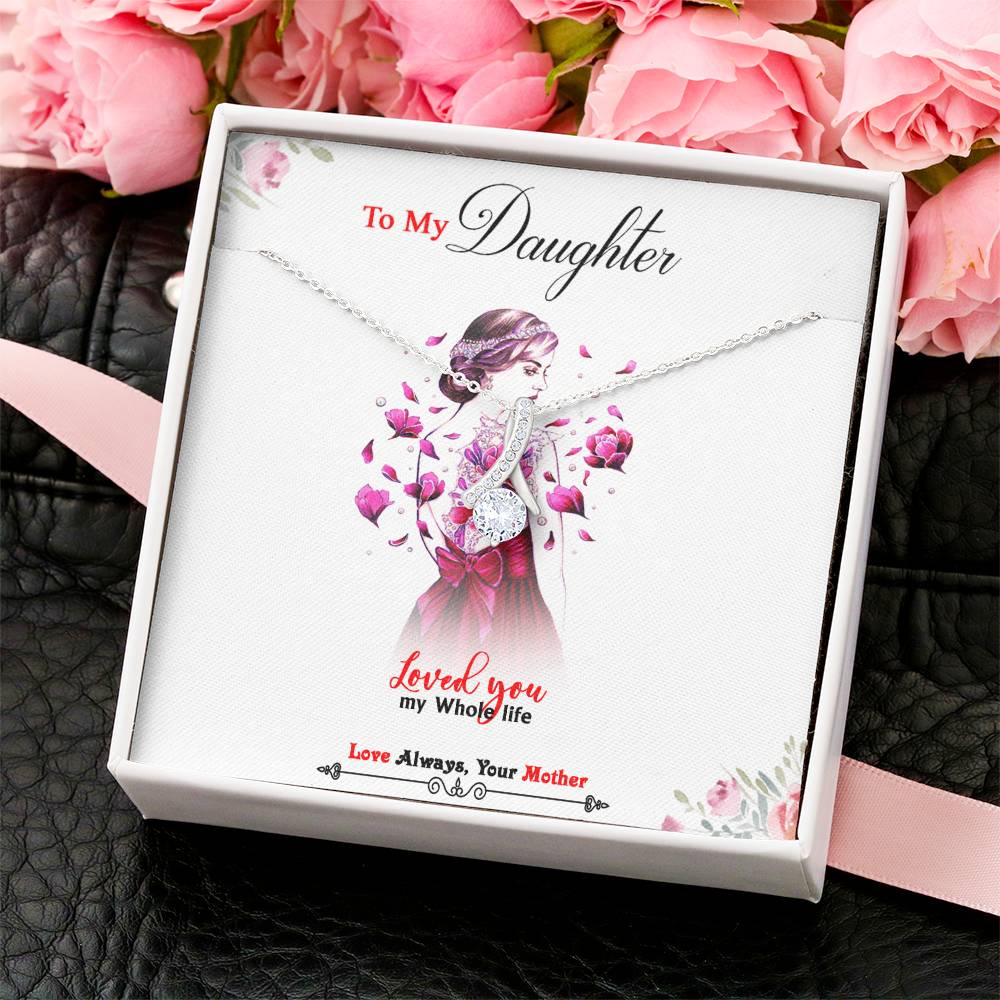 To My Daughter - Loved You My Whole Life - Beautiful Alluring Necklace Alluring Beauty Necklace