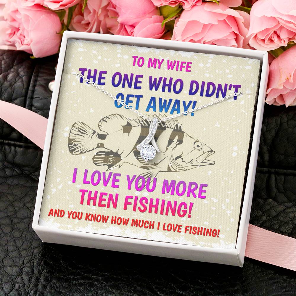 The One Who Didn't Get Away! - I Love You More Than Fishing - Happy Mothers Day Gift For Wife Mothers Day Necklace Alluring Beauty Necklace