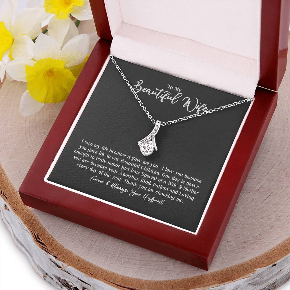 To My Beautiful Wife - I Love My Life Because It Gave Me You. I Love You Because You Gave Life To Our Beautiful Children. Alluring Beauty Necklace