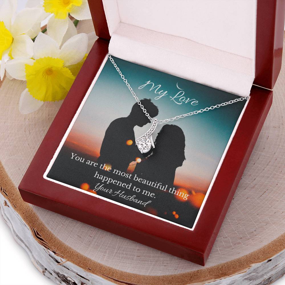 To My Wife - You Are The Most Beautiful Thing Happened To Me. Alluring Beauty Necklace