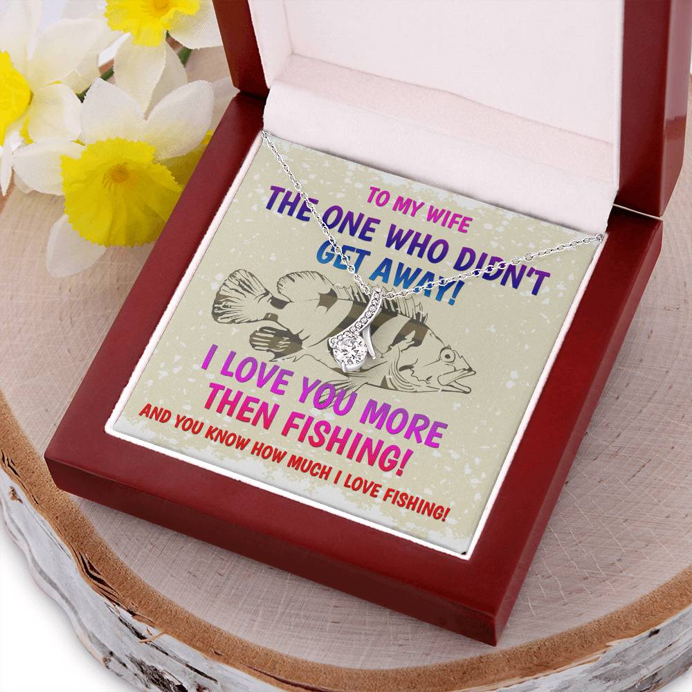 The One Who Didn't Get Away! - I Love You More Than Fishing - Happy Mothers Day Gift For Wife Mothers Day Necklace Alluring Beauty Necklace