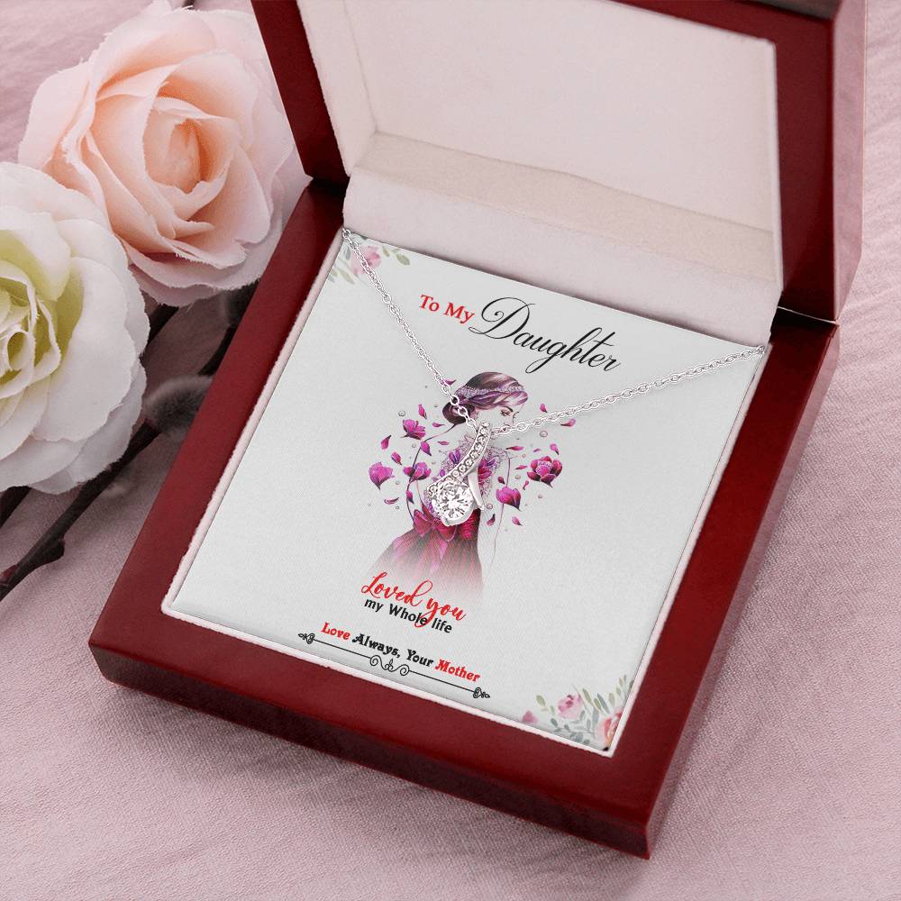 To My Daughter - Loved You My Whole Life - Beautiful Alluring Necklace Alluring Beauty Necklace