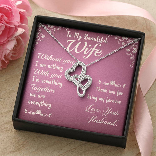 To My Beautiful Wife - Without You I Am Nothing -  Double Hearts Necklace