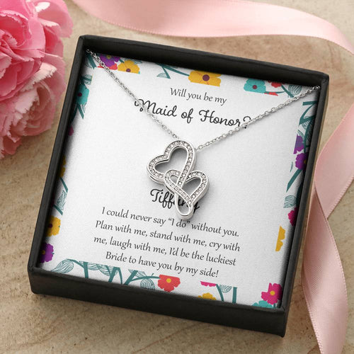 Will You Be My Maid Of Honor You Didn't Give Me The Gift Of Life Double Hearts Necklace