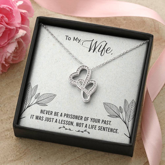 To My Wife - Never Be A Prisoner Of Your Past -  Double Hearts Necklace