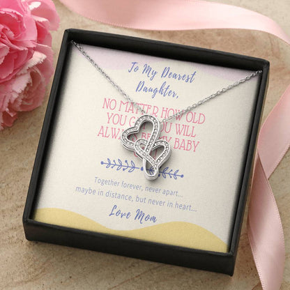Gift For Daughter From Mom - No Matter How Old You Get You Will Always Be My Baby Girl - Together Forever Never Apart  Double Hearts Necklace