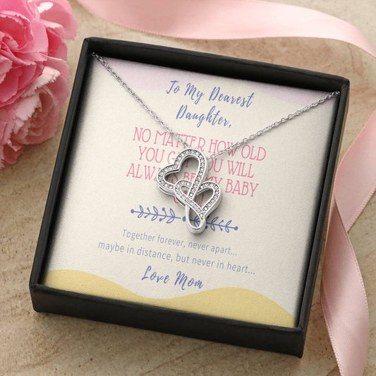 Gift For Daughter From Mom - No Matter How Old You Get You Will Always Be My Baby Girl - Together Forever Never Apart  Double Hearts Necklace