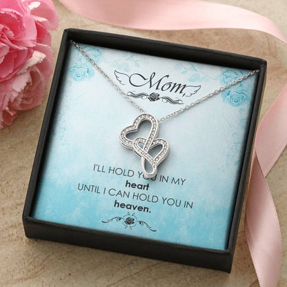 Mom - I'll Hold You In My Heart Untill I Can Hold You In Heaven -  Double Hearts Necklace