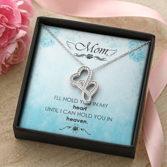 Mom - I'll Hold You In My Heart Untill I Can Hold You In Heaven -  Double Hearts Necklace