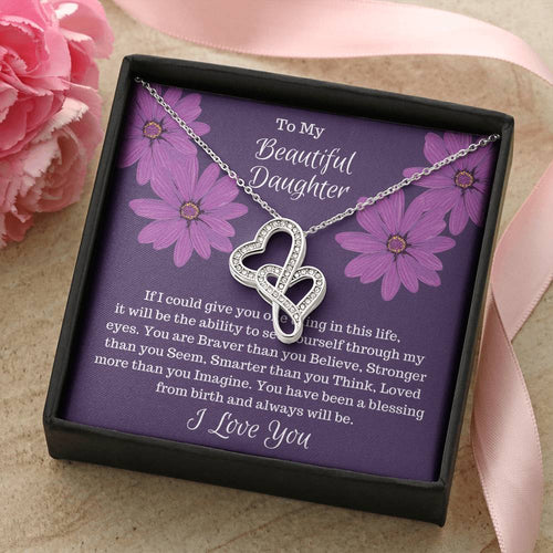 Gift For Daughter - If I Could Give You One Thing...  Double Hearts Necklace