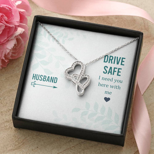 Husband - Drive Safe I Need You Here With Me -  Double Hearts Necklace