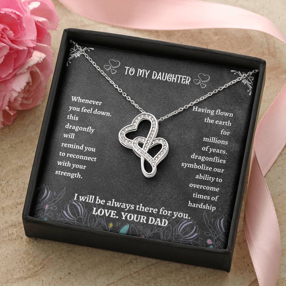 To My Daughter - I Will Always Be There For You Love Your Dad Father Day Dragonfly Necklace Gift For Daughter - Double Double Hearts Necklace