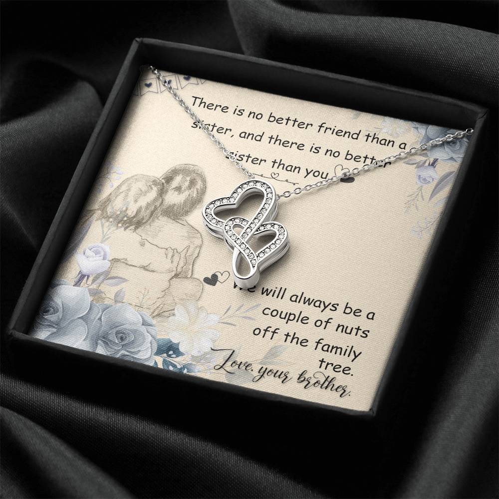 There Is No Better Friend Than A Sister And There Is No Better Sister Than You. We Will Always Be A Couple Of Nuts Off Double Hearts Necklace