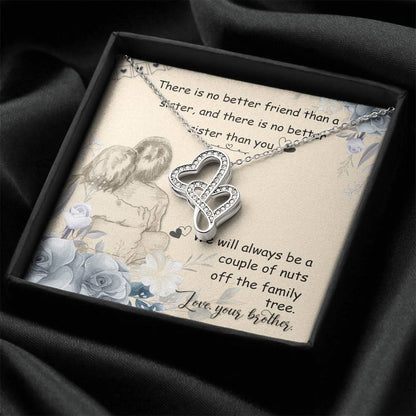 There Is No Better Friend Than A Sister And There Is No Better Sister Than You. We Will Always Be A Couple Of Nuts Off Double Hearts Necklace