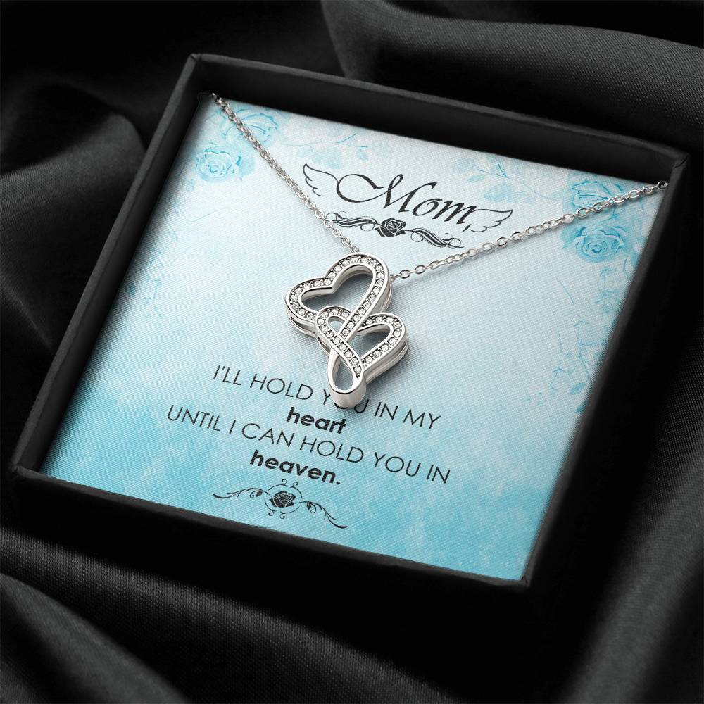 Mom - I'll Hold You In My Heart Untill I Can Hold You In Heaven -  Double Hearts Necklace