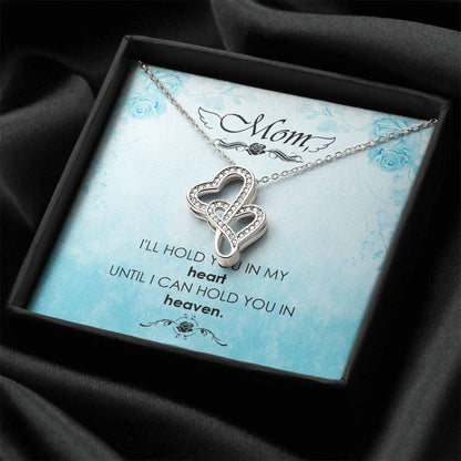 Mom - I'll Hold You In My Heart Untill I Can Hold You In Heaven -  Double Hearts Necklace