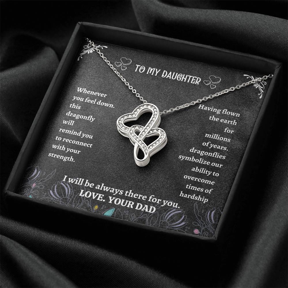 To My Daughter - I Will Always Be There For You Love Your Dad Father Day Dragonfly Necklace Gift For Daughter - Double Double Hearts Necklace
