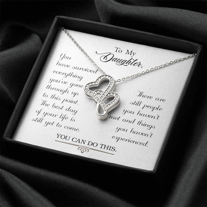 To My Daughter - You Have Survived Everything You've Gone Through Up To This Point -  Double Hearts Necklace