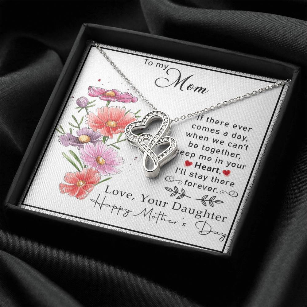 To My Mom If There Ever Comes A Day.When We Can't Be Togetherkeep Me In Your Heart Double Hearts Necklace