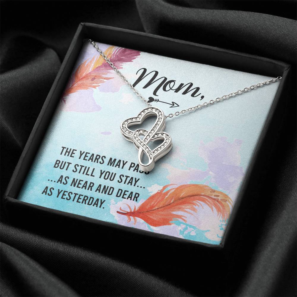 Mom - The Years May Past But Still You Stay As Near And Dear As Yesterday -  Double Hearts Necklace