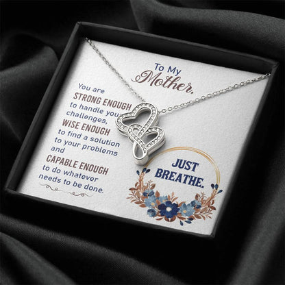 To My Mother-You Are Strong Enough To Handle Your Challenges Wise Enough To Find A Solution To Your Problems And Capab Double Hearts Necklace