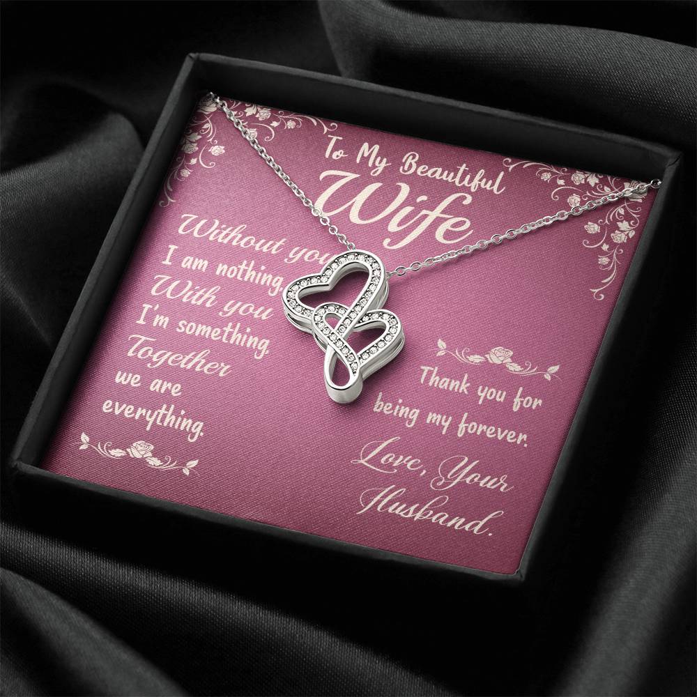 To My Beautiful Wife- Without You I Am Nothing  - Gift For Christmas Birthday Anniversary Double Hearts Necklace
