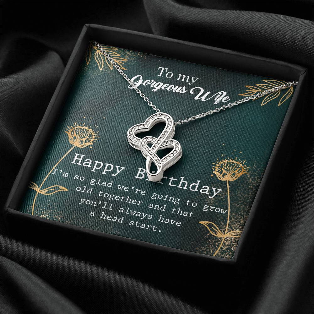 To My Gorgeous Wife Happy Birthday I'm So Glad We're Going To Grow Old Together And That You'll Always Have A Head Sta Double Hearts Necklace