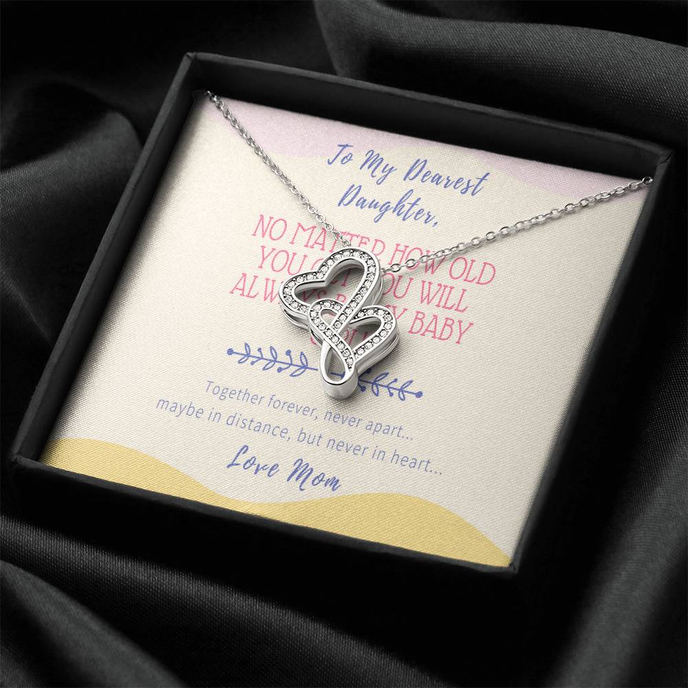Gift For Daughter From Mom - No Matter How Old You Get You Will Always Be My Baby Girl - Together Forever Never Apart  Double Hearts Necklace