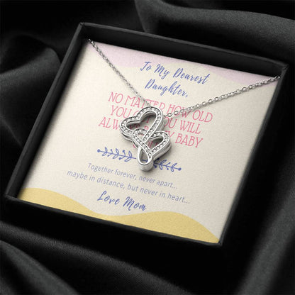 Gift For Daughter From Mom - No Matter How Old You Get You Will Always Be My Baby Girl - Together Forever Never Apart  Double Hearts Necklace