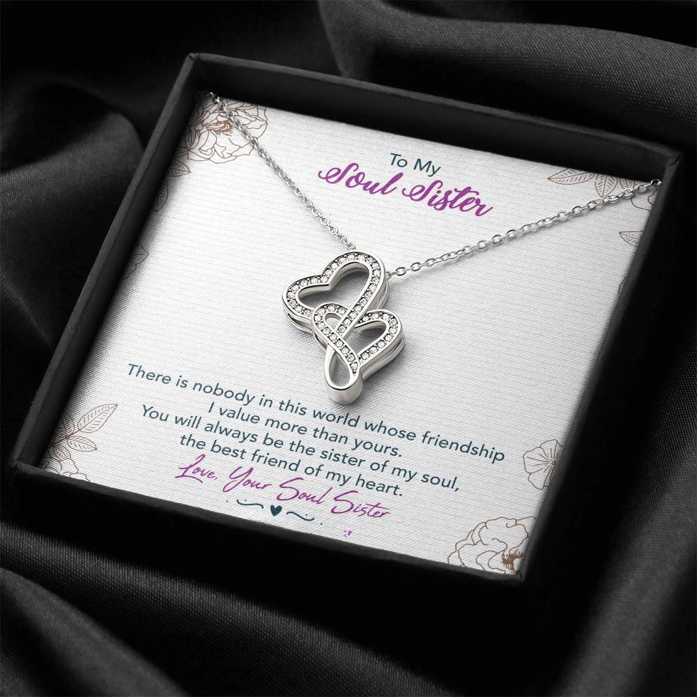 To My Soul Sister-There Is Nobody In This World Whose Friendship I Value More Than Yours.You Will Always Be The Sister Double Hearts Necklace