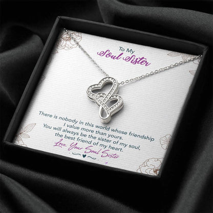 To My Soul Sister-There Is Nobody In This World Whose Friendship I Value More Than Yours.You Will Always Be The Sister Double Hearts Necklace