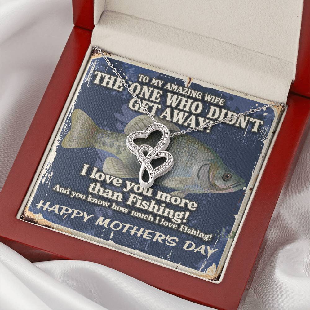 To My Amazing Wife - The One Who Didn't Get Away! - I Love You More Than Fishing - Happy Mothers Day Necklace With Fun Double Hearts Necklace