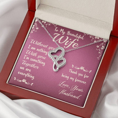 To My Beautiful Wife - Without You I Am Nothing -  Double Hearts Necklace