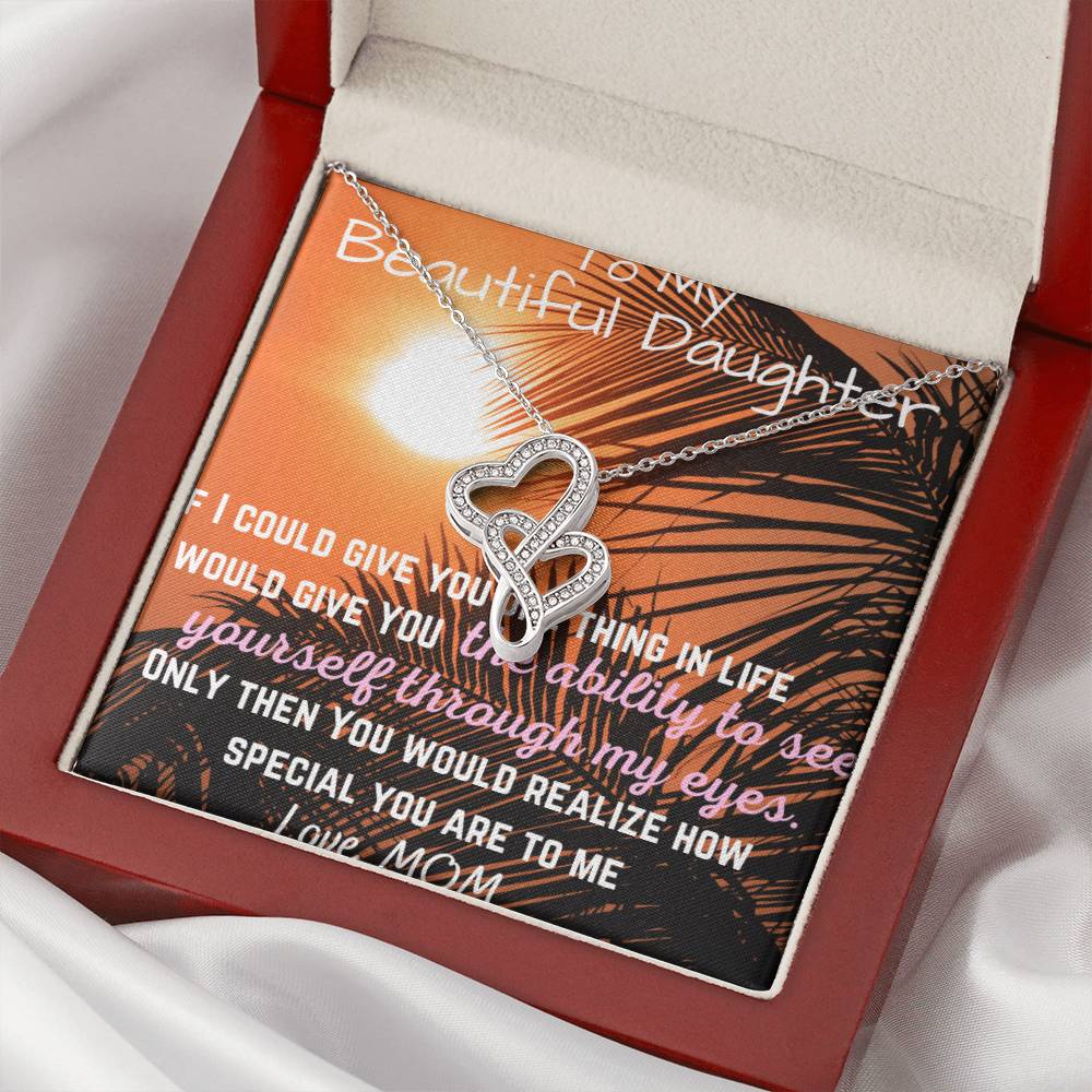 To My Beautiful Daughter - See Yourself Through My Eyes - Daughter Gift - To My Daughter Necklace From Mom - To My Dau Double Hearts Necklace