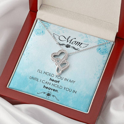 Mom - I'll Hold You In My Heart Untill I Can Hold You In Heaven -  Double Hearts Necklace