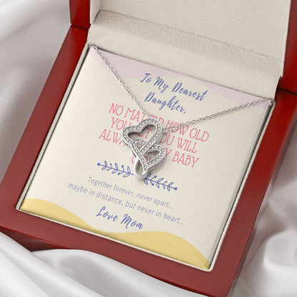 Gift For Daughter From Mom - No Matter How Old You Get You Will Always Be My Baby Girl - Together Forever Never Apart  Double Hearts Necklace