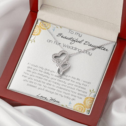 To My Beautiful Daughter If I Could Only Give You One Thing Double Hearts Necklace