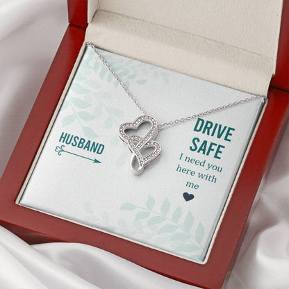 Husband - Drive Safe I Need You Here With Me -  Double Hearts Necklace