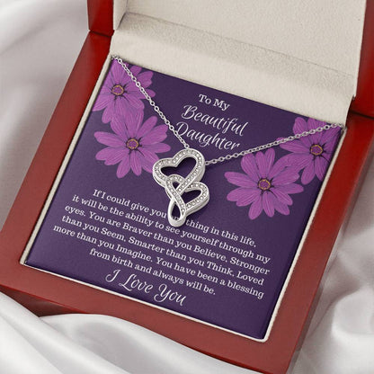 Gift For Daughter - If I Could Give You One Thing...  Double Hearts Necklace