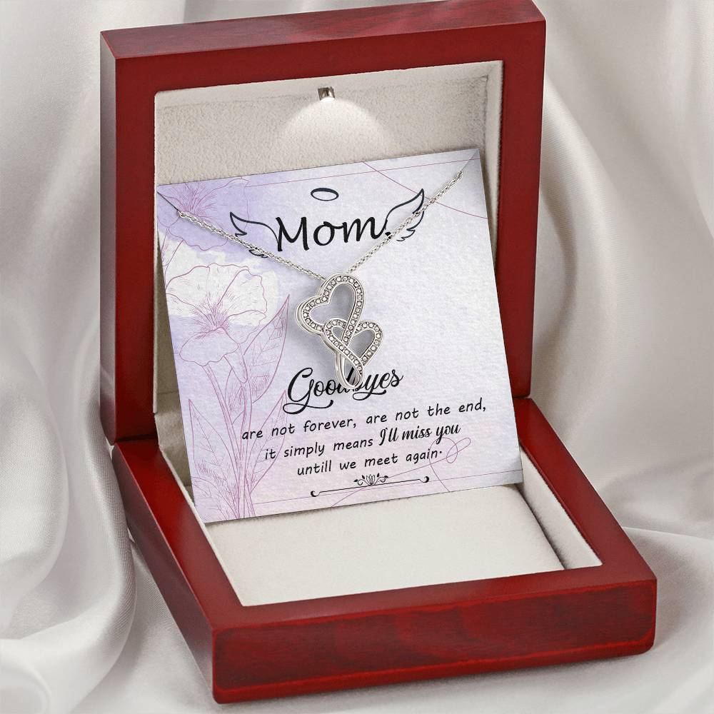 Mom Goodbye Are Not Forever - If Simply Means I'll Miss You Untill We Meet Again -  Double Hearts Necklace