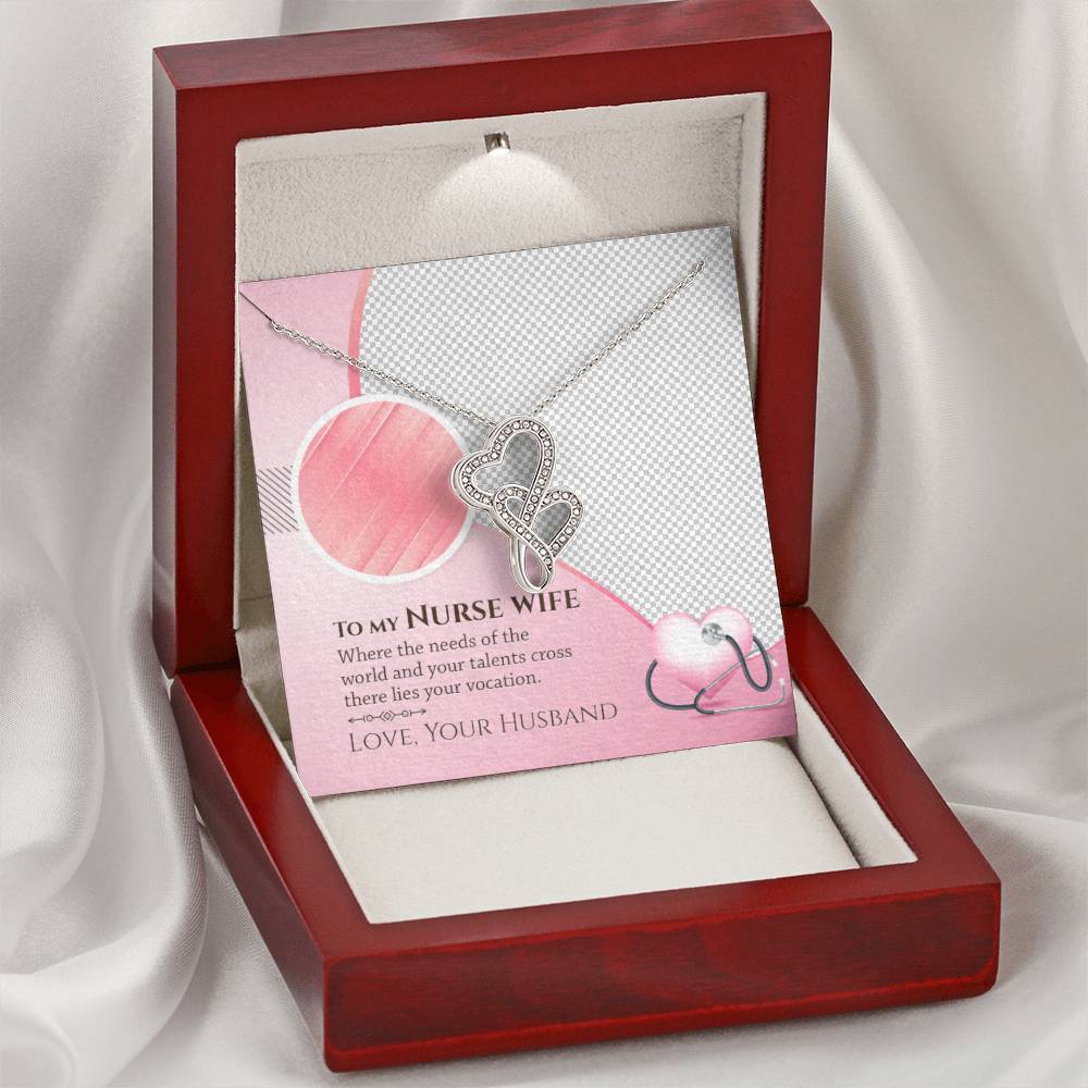 To My Nurse Wife - Where The Needs Of The World And Your Talents Cross There Lies Your Vacation - Double Hearts Neckla Double Hearts Necklace