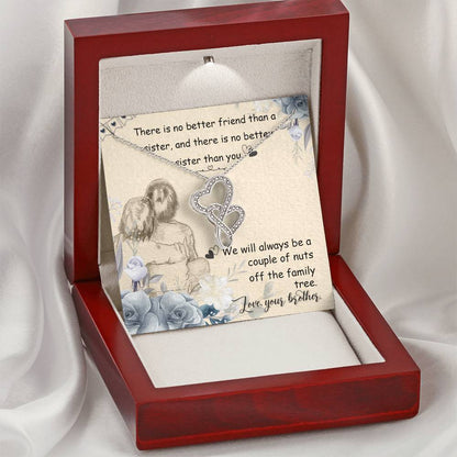 There Is No Better Friend Than A Sister And There Is No Better Sister Than You. We Will Always Be A Couple Of Nuts Off Double Hearts Necklace