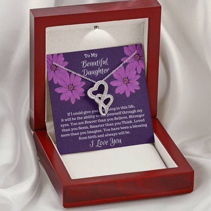 Gift For Daughter - If I Could Give You One Thing...  Double Hearts Necklace