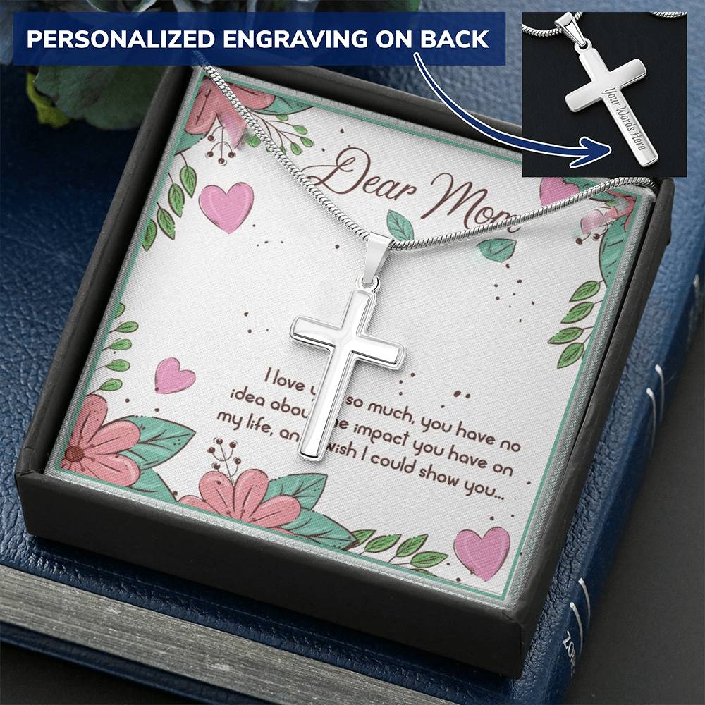 Dear Mom I Love You So Muchyou Have No Idea About The Impact You Have No My Life Customize Engraved Cross Necklace