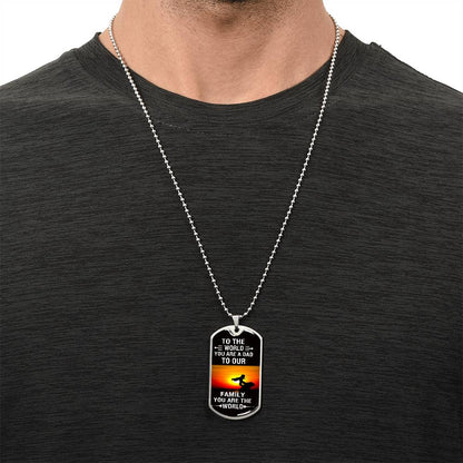 To The World You Are A Dad, To Your Family You Are The World - Army Tag Necklace, Dog Tag Necklace