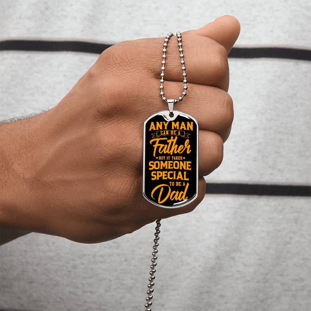 Any Man Can Be A Father But It Takes Someone Special To Be A Dad - Army Tag Necklace, Dog Tag Necklace