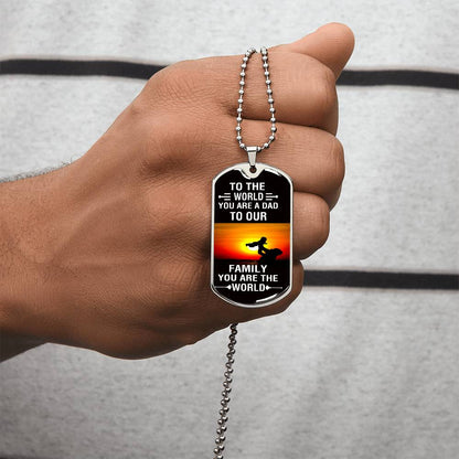 To The World You Are A Dad, To Your Family You Are The World - Army Tag Necklace, Dog Tag Necklace