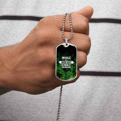 Inhale The Good Shit Exhale The Bullshit, Weed Lover Gift, Weed Funny Necklace - Marijuana Leaf Pendant - Cannabis Necklace - Army Tag Necklace, Dog Tag Necklace